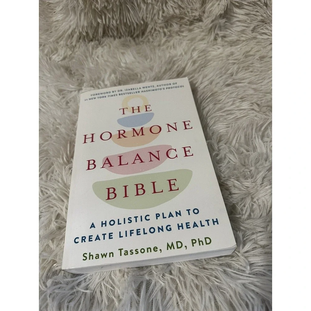 The Hormone Balance Bible : A Holistic Plan to Create Lifelong Health by...